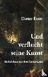 Esser, Dieter - Und verflucht seine Kunst