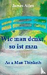 Allen, James - Wie man denkt, so ist man