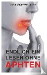 Schweigler, Dirk - Endlich ein Leben ohne Aphten
