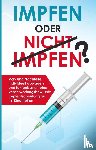 Grapengeter, Anna - Lena - Impfen oder nicht impfen? Vor- und Nachteile individuell abwägen und faktenbasiert eine verantwortungsbewusste Impfentscheidung für Ihr Kind treffen