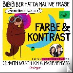 Nguyen-Kim, Mai Thi, Meimberg, Marie - BiBiBiber hat da mal 'ne Frage. Warum können Babys nix? Farbe & Kontrast