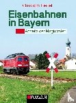 Riedel, Christoph - Eisenbahnen in Bayern: Abseits der Magistralen