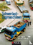 Clever, Thorge - Schwerlastzugmaschinen unterwegs in den 1980er und 1990er Jahren
