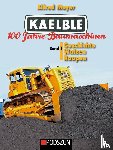 Meyer, Alfred - Kaelble 100 Jahre Baumaschinen Band 1