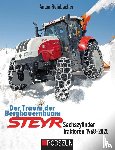 Reinbacher, Anton - Der Traum der Bergbauernbuam: Steyr Sechszylinder Traktoren 1968-2025