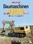 Meyer, Alfred - Baumaschinen in der DDR Band 1