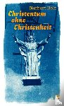 Bolz, Norbert - Christentum ohne Christenheit