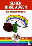 Ohly, Evelyn, Kimmel, Axel - Sehen ohne Augen - das Praxishandbuch