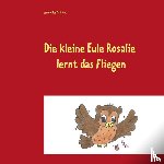 Gedatus, Alexander - Die kleine Eule Rosalie lernt das Fliegen