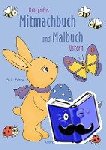 Dannenmann, Alexandra - Mein großes Mitmachbuch und Malbuch - Ostern - Rätseln, Kritzeln, Weitermalen auf 120g-Fotomatt-Papier. Für Kinder von 3 - 8 Jahren.