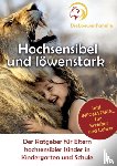 Svenja Loewe - Hochsensibel und loewenstark - Der Ratgeber fur Eltern hochsensibler Kinder in Kindergarten und Schule