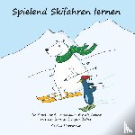 Hartmann, Carina - Spielend Skifahren lernen