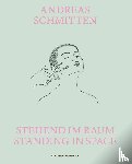  - Andreas Schmitten. Stehend im Raum/ Standing in Space