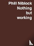  - Phill Niblock - Nothing but working - A Retrospective