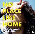  - NO PLACE LIKE HOME. Italienische Fotografie seit den 1980er Jahren / Italian Photography since the 1980s