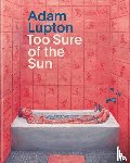  - Adam Lupton. Too Sure of the Sun