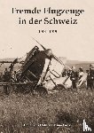 Dubler, Hansruedi, Gross, Kuno - Fremde Flugzeuge in der Schweiz 1914 - 1919