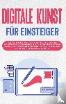 Engelmann, Sebastian - Digitale Kunst fur Einsteiger