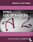 Von Der Heyden, Damaris - Meine Stickmaschine von A bis Z