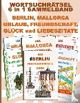 Gagg, Brian - WORTSUCHRATSEL 6 in 1 SAMMELBAND BERLIN, MALLORCA, URLAUB, FREUNDSCHAFT, GLUCK und LIEBESZITATE