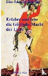 Benedikt, Elias Johannes - Erfahre und lebe die Göttliche Macht der Liebe