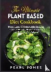 Jones, Pearl - The Ultimate Plant Based Diet Cookbook