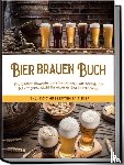 Koppermann, Jens - Bier brauen Buch: Die besten Rezepte zum Bierbrauen, um Schritt für Schritt ganz leicht Ihr eigenes Bier herzustellen - inkl. Kochrezepten mit Bier