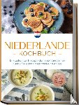 Visser, Grietje - Niederlande Kochbuch: Die leckersten Rezepte der niederländischen Küche für jeden Geschmack und Anlass - inkl. Brotrezepten, Fingerfood, Aufstrichen & Getränken