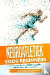Roden, Phillip - Neuroatletiek voor Beginners: Verbeter Kracht, Coördinatie en Conditie met Neurocentrische Training – Inclusief een 10-Weeks Actieplan en Opwarmprogramma voor Neuroatletische Training