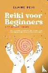 Devi, Elaine - Reiki voor Beginners – Het Praktijkboek: Hoe U Uw Universele Levensenergie Stap voor Stap Wekt om Deze op Veelzijdige Wijzen voor Uzelf en Anderen Toe te Passen | incl. Geleide Reiki-Meditaties