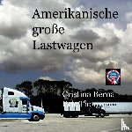 Berna, Cristina, Thomsen, Eric - Amerikanische große Lastwagen