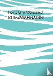 Weissbrich, Heinz-Otto - Klimawahnsinn