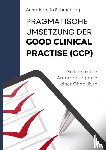 Schmähling, Anne-Kerstin - Pragmatische Umsetzung der Good Clinical Practice (GCP)