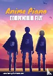 Hackbarth, Lucas - Anime Piano, Compendium Five: Easy Anime Piano Sheet Music Book for Beginners and Advanced