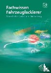 Sirtl, Helmut, Steidle, Bernhard - Fachwissen Fahrzeuglackierer