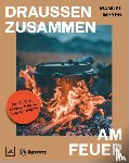 Weyer, Manuel - Petromax - Draußen zusammen am Feuer