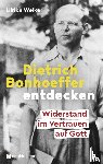Welker, Ulrike - Dietrich Bonhoeffer entdecken