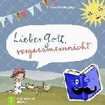  - Lieber Gott, vergissmeinnicht - Kindergebete zum Danken, Träumen und Staunen