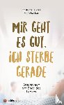Bindseil, Christiane, Lackus, Karin - Mir geht es gut, ich sterbe gerade