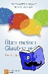 Gutsche, Friedhardt, Schrott, Martin - Über meinen Glauben reden - Lernen, sprachfähig zu werden