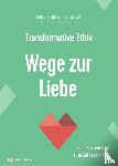 Dietz, Thorsten, Faix, Tobias - Transformative Ethik - Wege zur Liebe