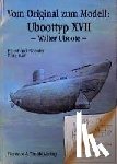 Rössler, Eberhard, Köhl, Fritz - Vom Original zum Modell: Uboottyp XVII