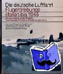  - Flugerprobungsstellen bis 1945 - Johannisthal, Lipezk, Rechlin, Travemünde, Tarnewitz, Peenemünde-West