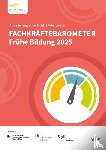 Rauschenbach, Thomas, Hanssen, Kirsten, Fuchs-Rechlin, Kirsten, Tillmann, Katja - Fachkräftebarometer Frühe Bildung 2025
