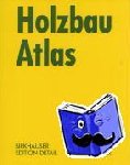 Thomas Herzog, Julius Natterer, Roland Schweitzer, Michael Volz - Holzbau Atlas