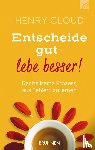 Cloud, Henry - Entscheide gut - lebe besser!