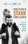 Eldredge, John - Mach mich stark fürs Leben