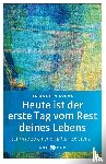 Lukas, Elisabeth - Heute ist der erste Tag vom Rest deines Lebens