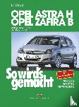 Etzold, Hans-Rüdiger - So wird's gemacht. Opel Astra H 3/04-11/09, Opel Zafira B 7/05-11/10