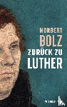 Bolz, Norbert - Zurück zu Luther